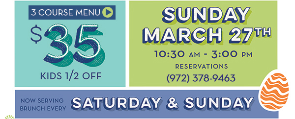 3 Course Menu
							 $35
							 Kids 1/2 off
							 Sunday, March 27th
							 See image for full details