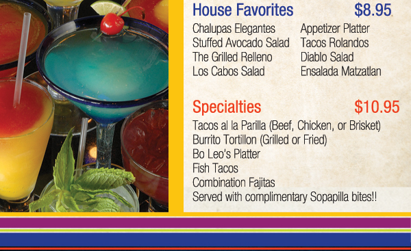 Traditional Tex Mex - $5.95
								House Favorites - $8.95
								Specialties - $10.95