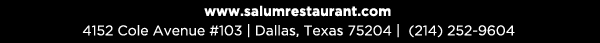 4152 Cole Avenue #103, Dallas, Texas 75204, (214) 252-9604
									www.salumrestaurant.com