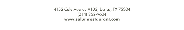 4152 Cole Avenue #103, Dallas, Texas 75204, (214) 252-9604
									www.salumrestaurant.com