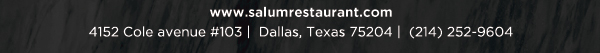 4152 Cole Avenue #103, Dallas, Texas 75204, (214) 252-9604
					www.salumrestaurant.com