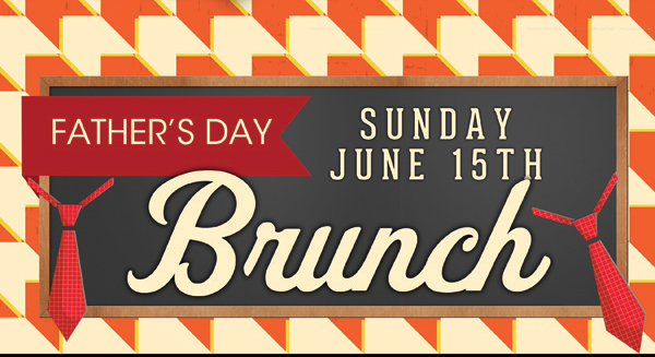 Father's Day Brunch
Sunday, June 15th