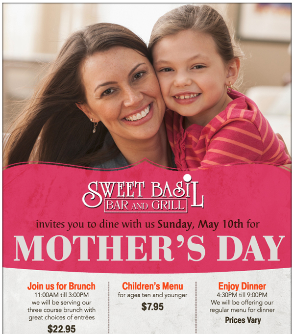 Join us for Mother's Day
							 Brunch - $22.95
							 Children's Menu - $7.95
							 Enjoy Dinner from 4:30pm - 9:00pm