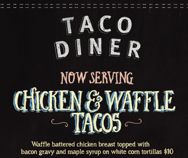 Now serving Chicken & Waffle Tacos
							 See image for full details