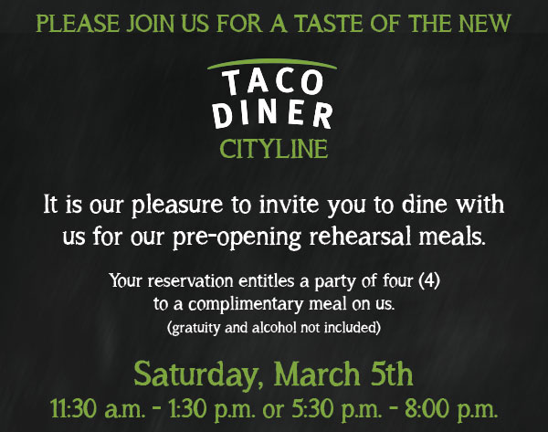 Please join us for a taste of the new Taco Diner
							 Saturday, March 5th
							 See image for full details