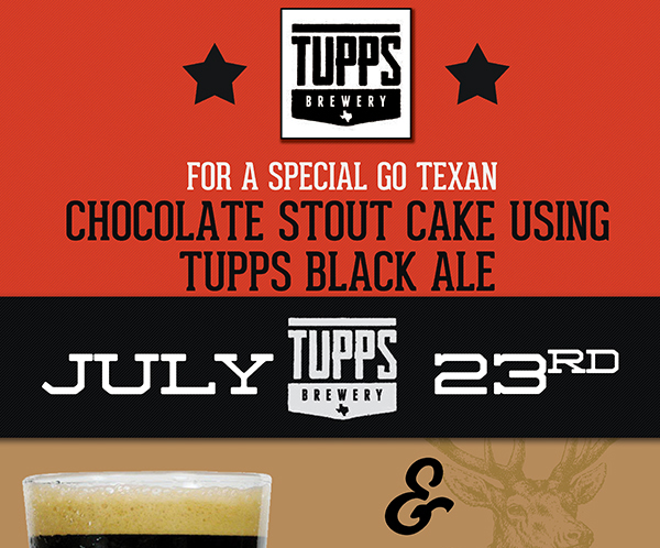 Join us in supporting local as we host
							 Tupps Brewery for a special Go Texan Chocolate Stout Cake using Tupps Black Ale
							 July 23
							 See image for full details