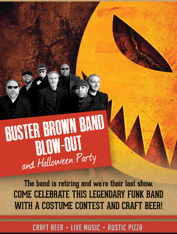 Buster Brown Band
							 Blow out and Halloween Party
							 See image for full details