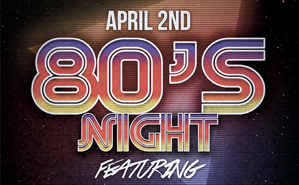 April 2nd - 80s Night
							 See image for full details