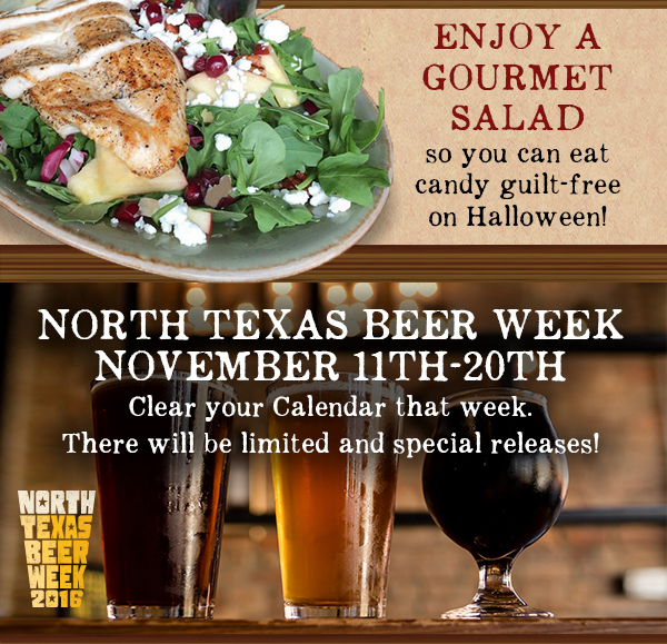 Enjoy a gourmet salad
							 North Texas Beer Week
							 November 11-20th
							 See image for full details