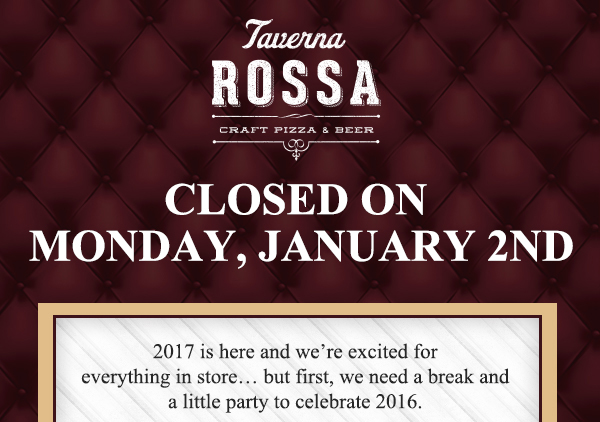 Taverna Rossa
							 Closed on Monday, January 2nd
							 See image for full disclaimer