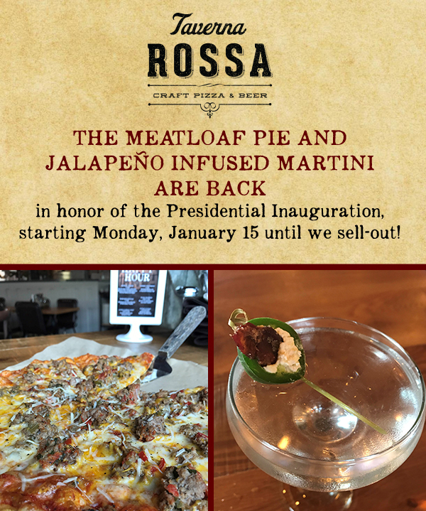 Taverna Rossa
							 Meatloaf Pie and Jalapeno Infused Martini are back
							 See image for full disclaimer