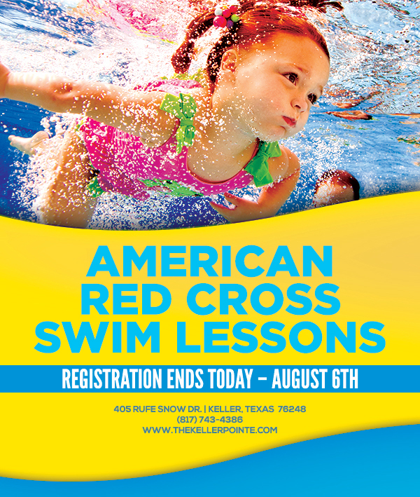 American Red Cross Swim Lessons
							 Registration ends today - Aug 6th
							 405 Rufe Snow Dr. Keller, Texas 76248
							 www.thekellerpointe.com
							 See image for full details