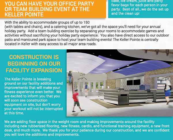 You can have your office party or
							 team building event at The Keller Pointe
							 Construction is beginning on our facility expansion
							 See image for full details