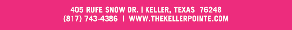 405 Rufe Snow Dr. Keller, Texas 76248
							 www.thekellerpointe.com
							 See image for full details