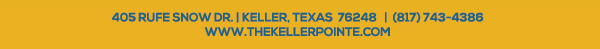 405 Rufe Snow Dr. Keller, Texas 76248
							 www.thekellerpointe.com
							 See image for full details