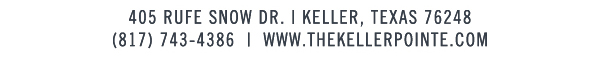 405 Rufe Snow Dr. Keller, Texas 76248
							 www.thekellerpointe.com
							 See image for full details