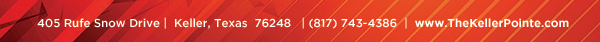 405 Rufe Snow Dr. Keller, Texas 76248
							 www.thekellerpointe.com
							 See image for full details