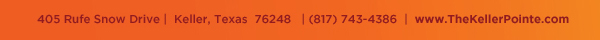 405 Rufe Snow Dr. Keller, Texas 76248
							 www.thekellerpointe.com
							 See image for full details