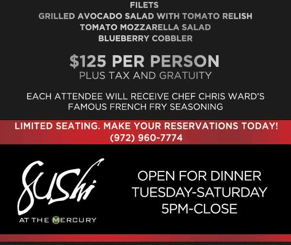 $125 per person plus tax and gratuity
							 Each attendee will receive Chef Chris Ward's famous french fry seasoning
							 Limited seating. Make your reservations today.
							 Open for Dinner Tues - Sat 5pm - close
							 See image for full details