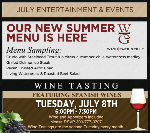 July Entertainment & Events
							Our new summer menu is here
							Menu sampling: Crudo with Steelhead Trout & a citrus-cucumber-chile-watercress medley
							Grilled Delmonico Steak
							Pecan Crusted Artic Char
							Living Watercress & Roasted Beet Salad
							
							Wine Tasting featuring Spanish Wines - Tuesday, July 8th 6pm-7:30pm