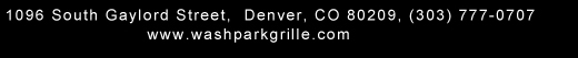 1096 South Gaylord Street, Denver CO 80209, (303) 777-0707
							www.washparkgrille.com