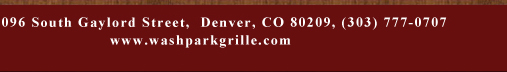 1096 South Gaylord Street, Denver CO 80209, (303) 777-0707
							www.washparkgrille.com