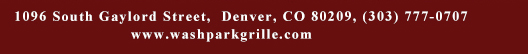 1096 South Gaylord Street, Denver CO 80209, (303) 777-0707
							www.washparkgrille.com