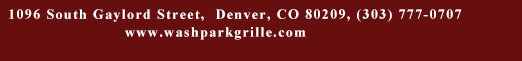 1096 South Gaylord Street, Denver CO 80209, (303) 777-0707
							www.washparkgrille.com