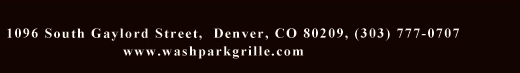 1096 South Gaylord Street, Denver CO 80209, (303) 777-0707
							www.washparkgrille.com