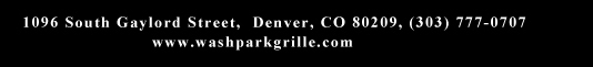 1096 South Gaylord Street, Denver CO 80209, (303) 777-0707
							www.washparkgrille.com