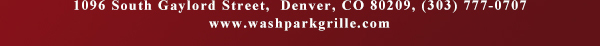 1096 South Gaylord Street,
											 Denver CO 80209, (303) 777-0707
											 www.washparkgrille.com