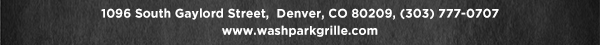 1096 South Gaylord Street,
											 Denver CO 80209, (303) 777-0707
											 www.washparkgrille.com