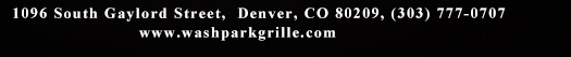 1096 South Gaylord Street,
											 Denver CO 80209, (303) 777-0707
											 www.washparkgrille.com