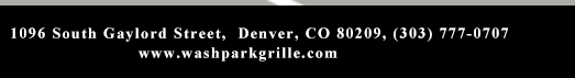 1096 South Gaylord Street,
											 Denver CO 80209, (303) 777-0707
											 www.washparkgrille.com